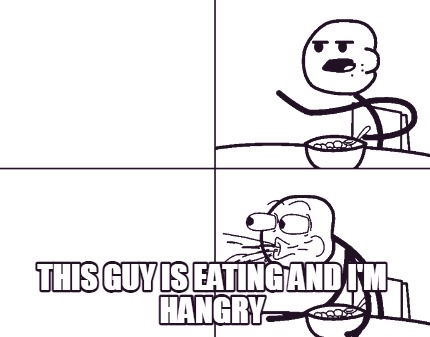 this-guy-is-eating-and-im-hangry