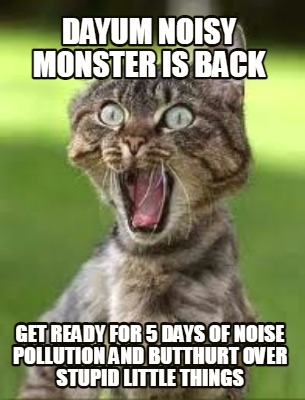 dayum-noisy-monster-is-back-get-ready-for-5-days-of-noise-pollution-and-butthurt