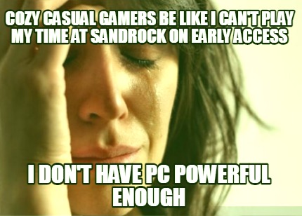 cozy-casual-gamers-be-like-i-cant-play-my-time-at-sandrock-on-early-access-i-don