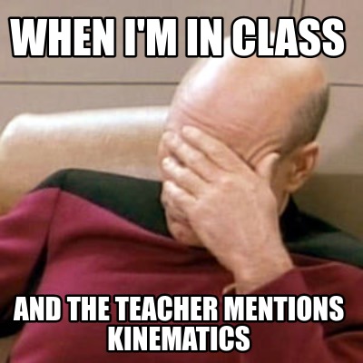 when-im-in-class-and-the-teacher-mentions-kinematics