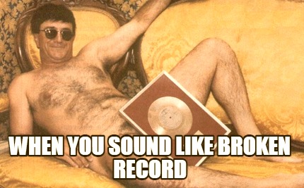when-you-sound-like-broken-record