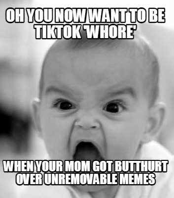 oh-you-now-want-to-be-tiktok-whore-when-your-mom-got-butthurt-over-unremovable-m