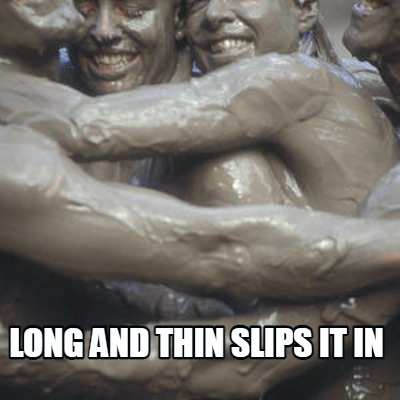 long-and-thin-slips-it-in