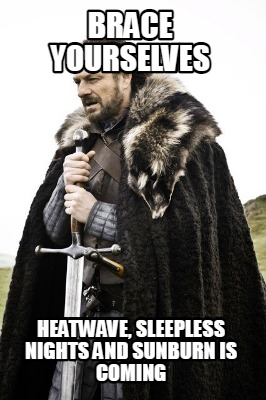 brace-yourselves-heatwave-sleepless-nights-and-sunburn-is-coming