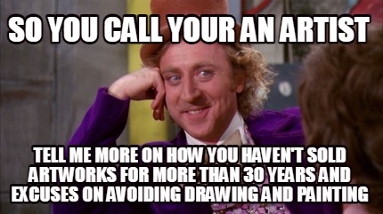 so-you-call-your-an-artist-tell-me-more-on-how-you-havent-sold-artworks-for-more