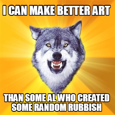 i-can-make-better-art-than-some-al-who-created-some-random-rubbish