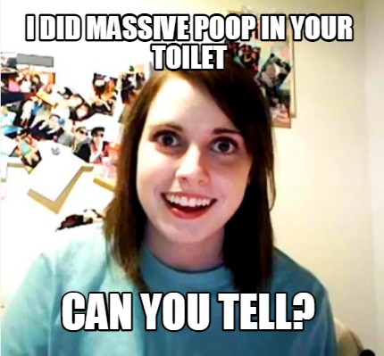 i-did-massive-poop-in-your-toilet-can-you-tell
