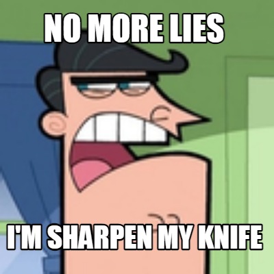 no-more-lies-im-sharpen-my-knife