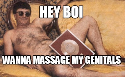 hey-boi-wanna-massage-my-genitals