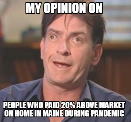 people-who-paid-20-above-market-on-home-in-maine-during-pandemic-my-opinion-on