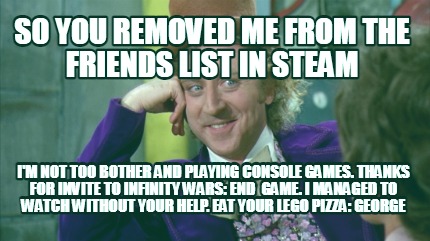 so-you-removed-me-from-the-friends-list-in-steam-im-not-too-bother-and-playing-c