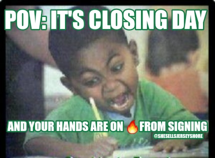 pov-its-closing-day-and-your-hands-are-on-from-signing-shesellsjerseyshore