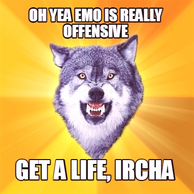oh-yea-emo-is-really-offensive-get-a-life-ircha