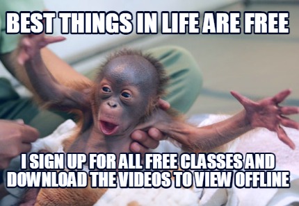 best-things-in-life-are-free-i-sign-up-for-all-free-classes-and-download-the-vid
