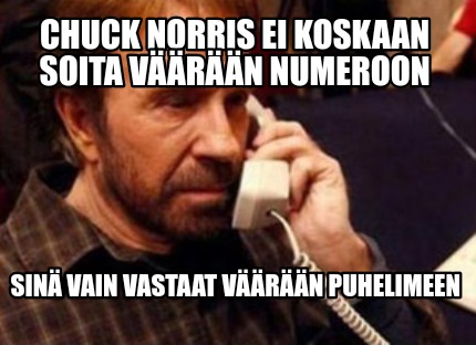 chuck-norris-ei-koskaan-soita-vrn-numeroon-sin-vain-vastaat-vrn-puhelimeen