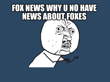fox-news-why-u-no-have-news-about-foxes