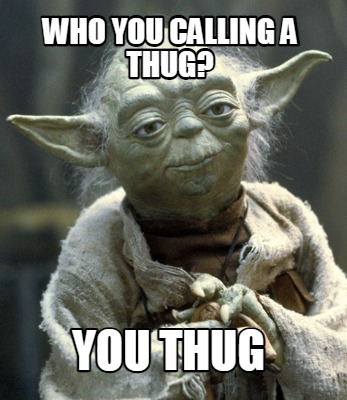 who-you-calling-a-thug-you-thug