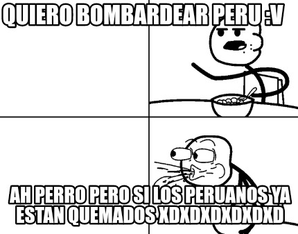 quiero-bombardear-peru-v-ah-perro-pero-si-los-peruanos-ya-estan-quemados-xdxdxdx