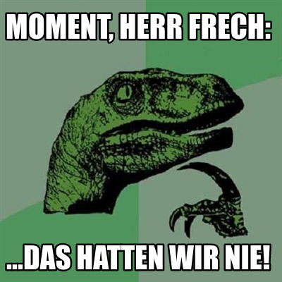 moment-herr-frech-...das-hatten-wir-nie