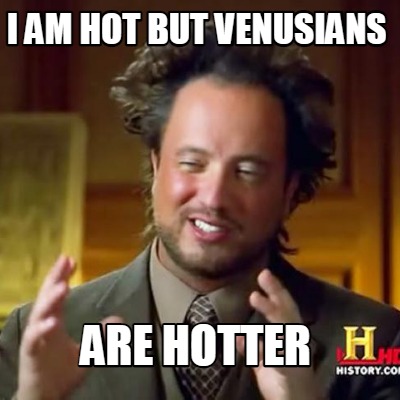 i-am-hot-but-venusians-are-hotter