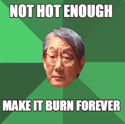 not-hot-enough-make-it-burn-forever