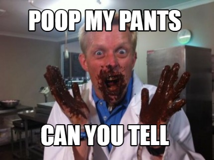 poop-my-pants-can-you-tell