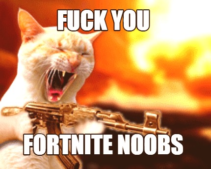 fuck-you-fortnite-noobs