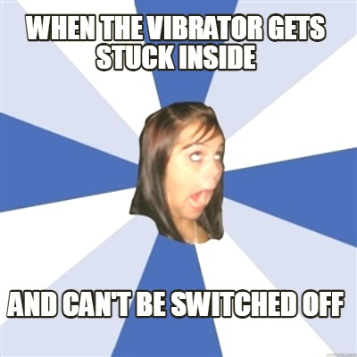 when-the-vibrator-gets-stuck-inside-and-cant-be-switched-off
