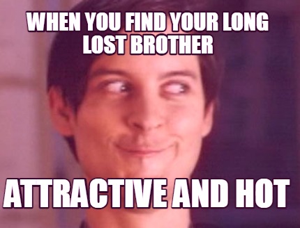 when-you-find-your-long-lost-brother-attractive-and-hot
