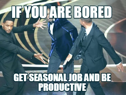 if-you-are-bored-get-seasonal-job-and-be-productive