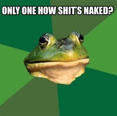 only-one-how-shits-naked
