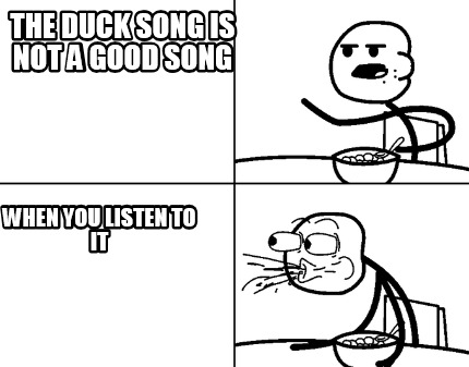 the-duck-song-is-not-a-good-song-when-you-listen-to-it