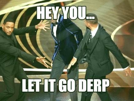 hey-you...-let-it-go-derp