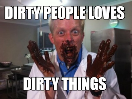 dirty-people-loves-dirty-things