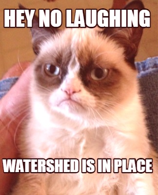 hey-no-laughing-watershed-is-in-place