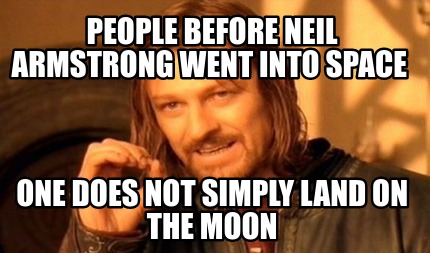 people-before-neil-armstrong-went-into-space-one-does-not-simply-land-on-the-moo