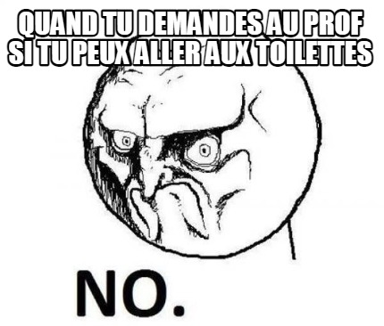 quand-tu-demandes-au-prof-si-tu-peux-aller-aux-toilettes