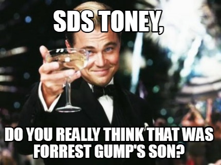sds-toney-do-you-really-think-that-was-forrest-gumps-son