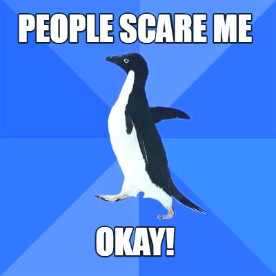 people-scare-me-okay