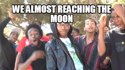 we-almost-reaching-the-moon