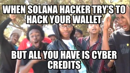 when-solana-hacker-trys-to-hack-your-wallet-but-all-you-have-is-cyber-credits
