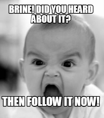 brine-did-you-heard-about-it-then-follow-it-now