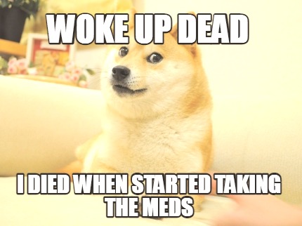 woke-up-dead-i-died-when-started-taking-the-meds