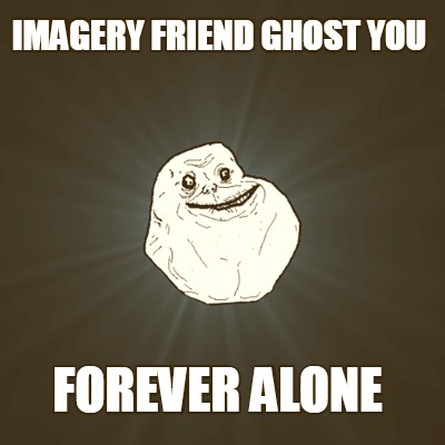 imagery-friend-ghost-you-forever-alone