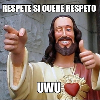 respete-si-quere-respeto-uwu