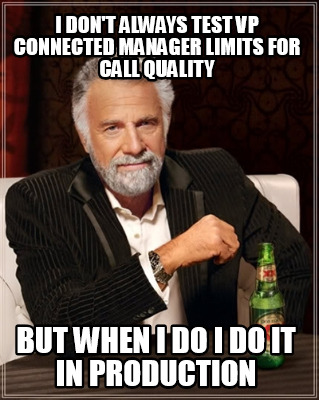 i-dont-always-test-vp-connected-manager-limits-for-call-quality-but-when-i-do-i-