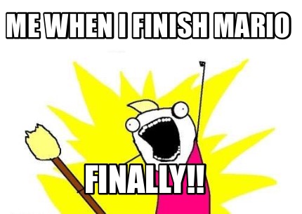 me-when-i-finish-mario-finally