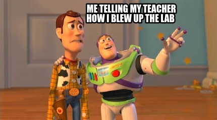 me-telling-my-teacher-how-i-blew-up-the-lab