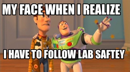 my-face-when-i-realize-i-have-to-follow-lab-saftey