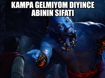 kampa-gelmiyom-diyince-abinin-sifati